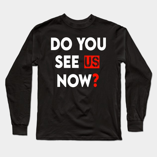 Do You See Us Now Long Sleeve T-Shirt by DZCHIBA